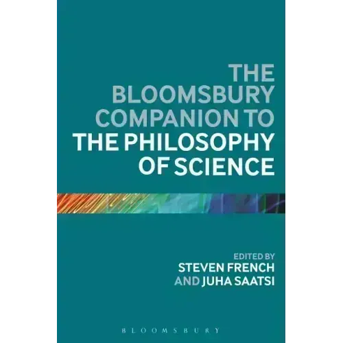 The Bloomsbury Companion to the Philosophy of Science