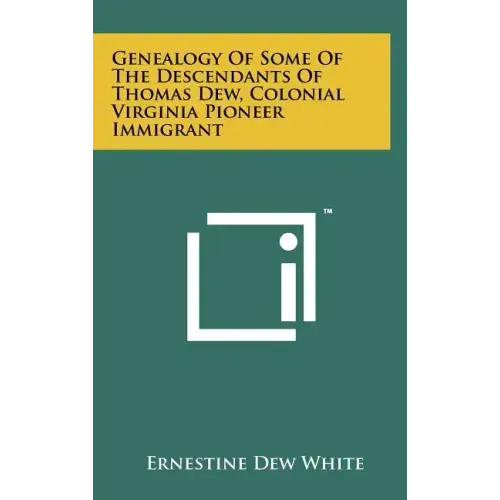 Genealogy Of Some Of The Descendants Of Thomas Dew, Colonial Virginia Pioneer Immigrant