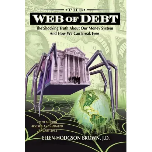 Web of Debt: The Shocking Truth about Our Money System and How We Can Break Free