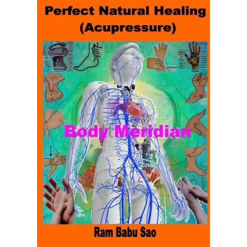 Perfect Natural Healing (Acupressure): Healthy Living in your Hand