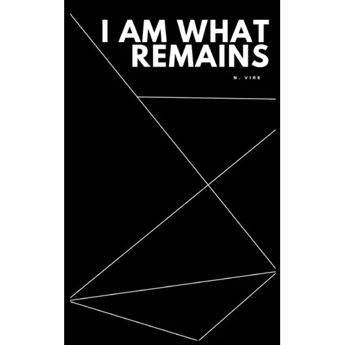I Am What Remains