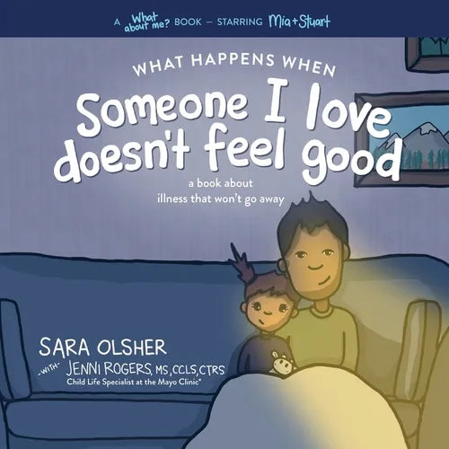 What Happens When Someone I Love Doesn't Feel Good: A Book about Chronic or Terminal Illness That Won't Go Away