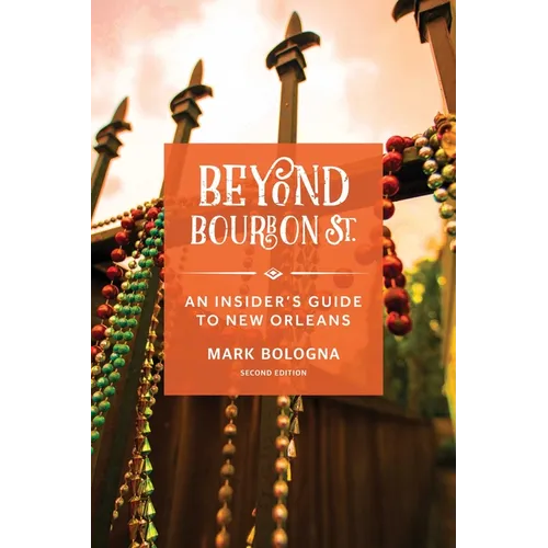 Beyond Bourbon St.: An Insider's Guide to New Orleans