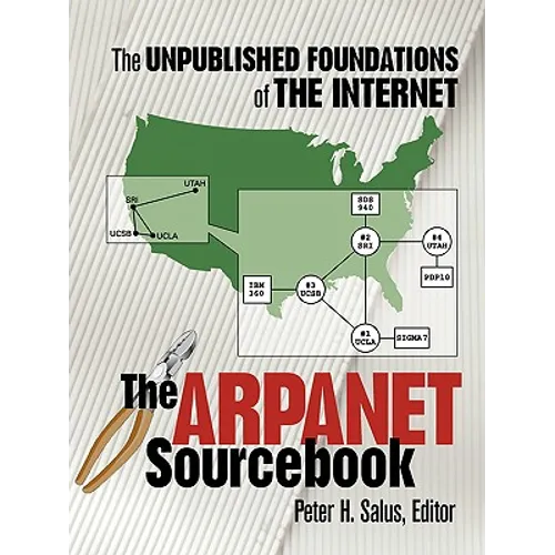 The ARPAnet Sourcebook: The Unpublished Foundations of the Internet