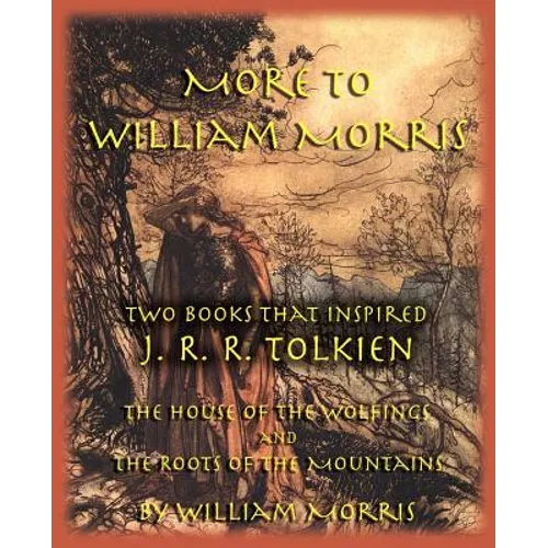 More to William Morris: Two Books That Inspired J. R. R. Tolkien-The House of the Wolfings and the Roots of the Mountains