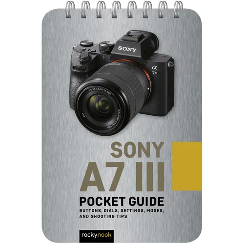 Sony A7 III: Pocket Guide: Buttons, Dials, Settings, Modes, and Shooting Tips