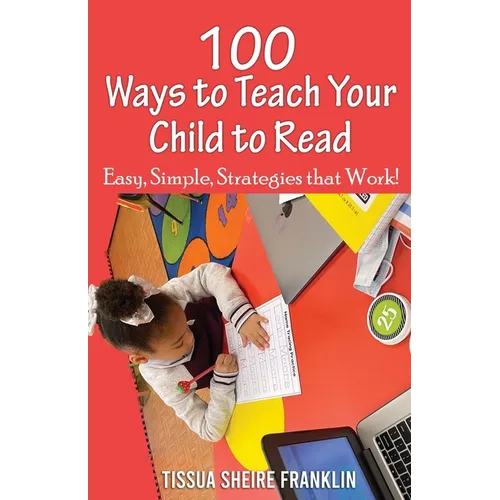100 Ways to Teach Your Child to Read: A Guide for Parents and Teachers