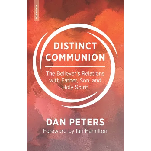 Distinct Communion: The Believer's Relations with Father, Son, and Holy Spirit