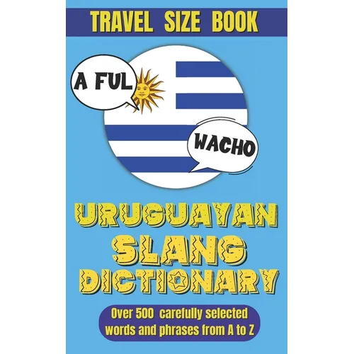 Uruguayan Slang Dictionary: Dive into Uruguayan Culture with This Slang Dictionary, Your Go-To Guide for Mastering Uruguayan Colloquialisms.