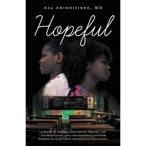 Hopeful: A Story of African Childhood Dreams and the Relentless love and sacrifice of Poor Parents to give their children an Education.
