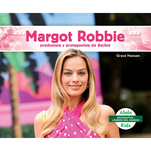 Margot Robbie: Productora Y Protagonista de Barbie (Margot Robbie: Bold Barbie Actress & Producer): Productora Y Protagonista de Barbie