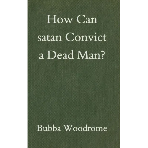 How Can satan Convict a Dead Man?