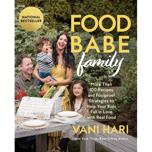 Food Babe Family: More Than 100 Recipes and Foolproof Strategies to Help Your Kids Fall in Love with Real Food