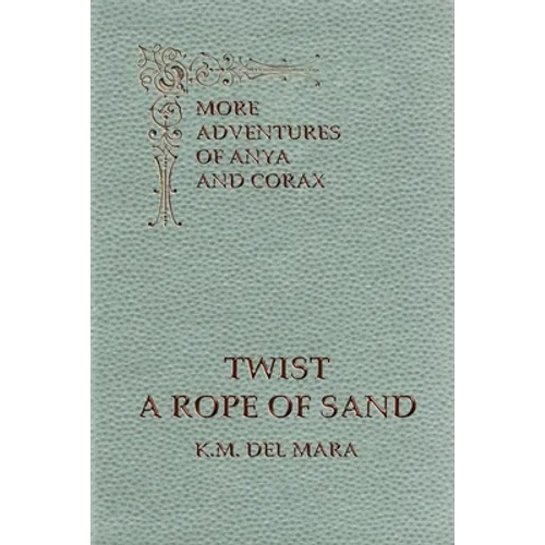 Twist a Rope of Sand, More Adventures of Anya and Corax