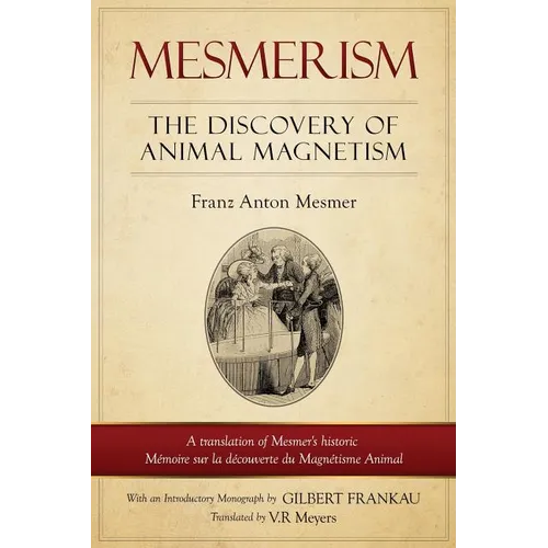 Mesmerism: The Discovery of Animal Magnetism: English Translation of Mesmer's historic Mémoire sur la découverte du Magnétisme Animal
