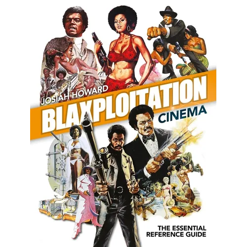 Blaxploitation Cinema: The Essential Reference Guide