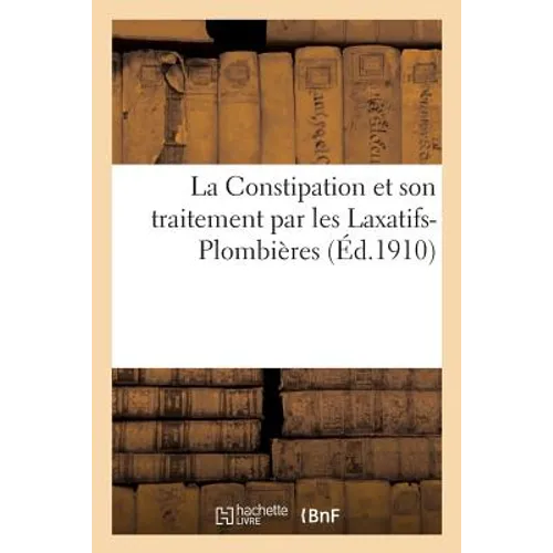 La Constipation Et Son Traitement Par Les Laxatifs-Plombières