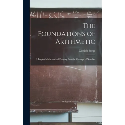 The Foundations of Arithmetic; a Logico-mathematical Enquiry Into the Concept of Number