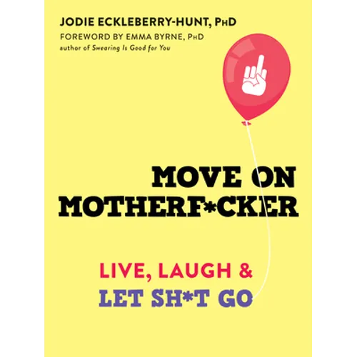 Move on Motherf*cker: Live, Laugh, and Let Sh*t Go