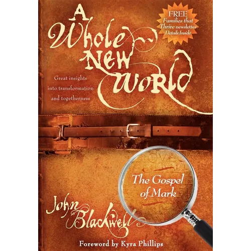 A Whole New World: The Gospel of Mark: The Gospel of Mark
