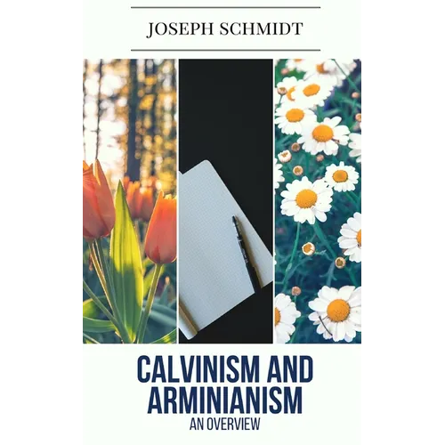 Calvinism and Arminianism: An Overview