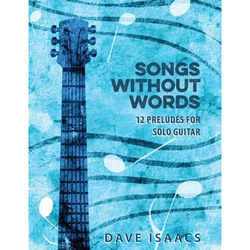 Songs Without Words: 12 Preludes for solo guitar