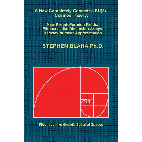 A New Completely Geometric SU(8) Cosmos Theory; New PseudoFermion Fields; Fibonacci-like Dimension Arrays; Ramsey Number Approximation