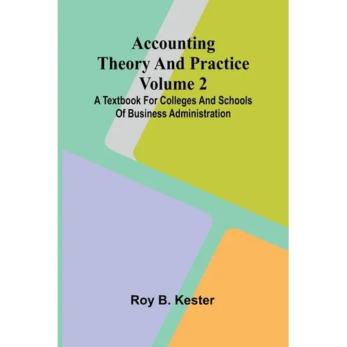 Accounting theory and practice Volume 2: A textbook for colleges and schools of business administration