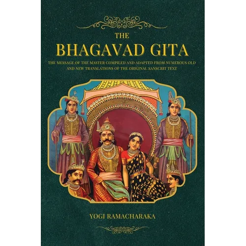 The Bhagavad Gita: The Message of the Master compiled and adapted from numerous old and new translations of the Original Sanscrit Text