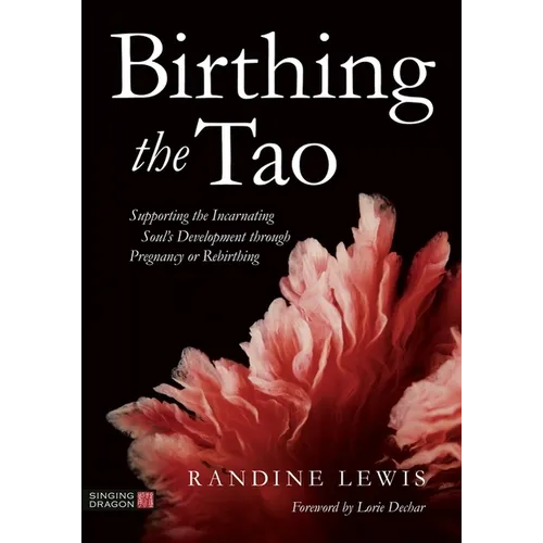 Birthing the Tao: Supporting the Incarnating Soul's Development Through Pregnancy or Rebirthing