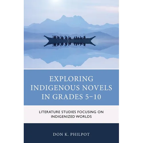 Exploring Indigenous Novels in Grades 5-10: Literature Studies Focusing on Indigenized Worlds