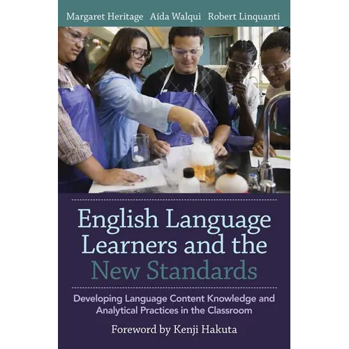 English Language Learners and the New Standards: Developing Language, Content Knowledge, and Analytical Practices in the Classroom