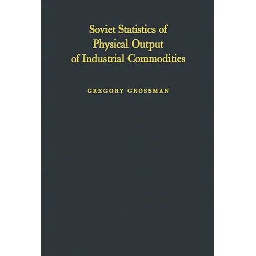 Soviet Statistics of Physical Output of Industrial Commodities: Their Compilation and Quality