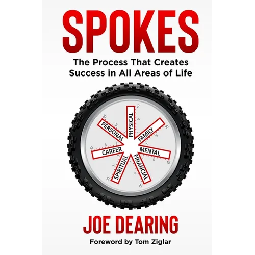 Spokes: The Process That Creates Success in All Areas of Life