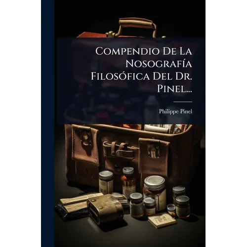 Compendio De La NosografÃ-a FilosÃ3fica Del Dr. Pinel...