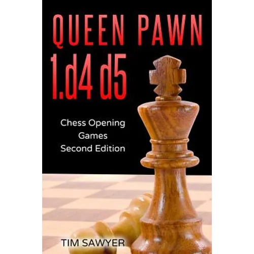 Queen Pawn 1.d4 d5: Chess Opening Games - Second Edition