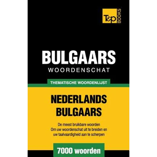 Thematische woordenschat Nederlands-Bulgaars - 7000 woorden