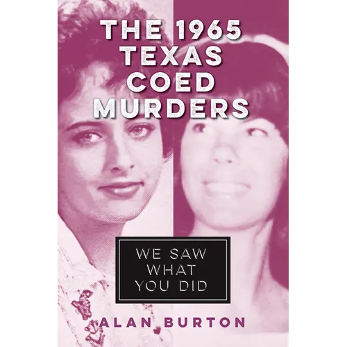 The 1965 Texas Coed Murders: We Saw What You Did