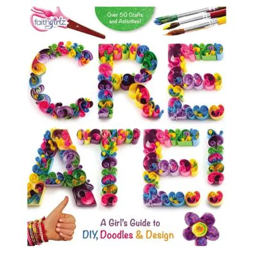 Create!: A Girl's Guide to Diy, Doodles, and Design