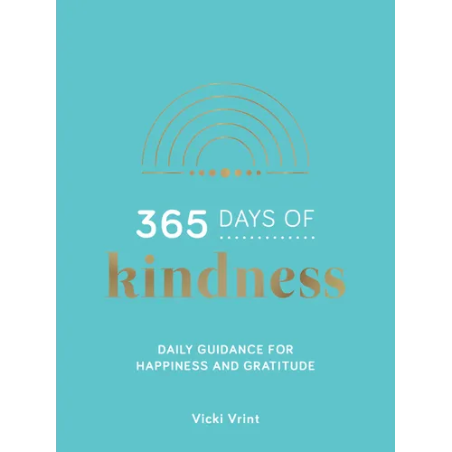 365 Days of Kindness: Daily Guidance for Happiness and Gratitude