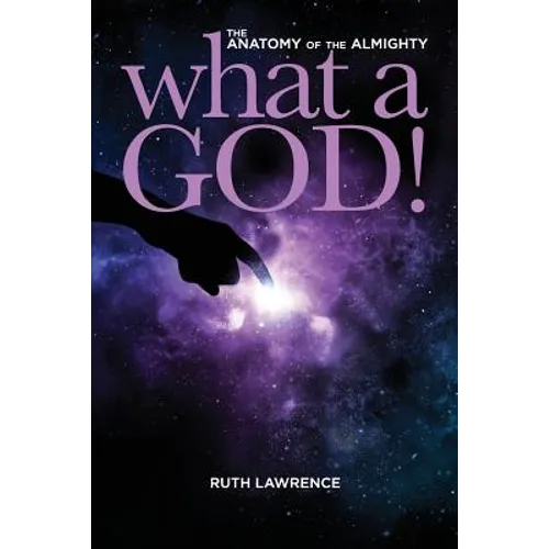 What a God!: The Anatomy of the Almighty