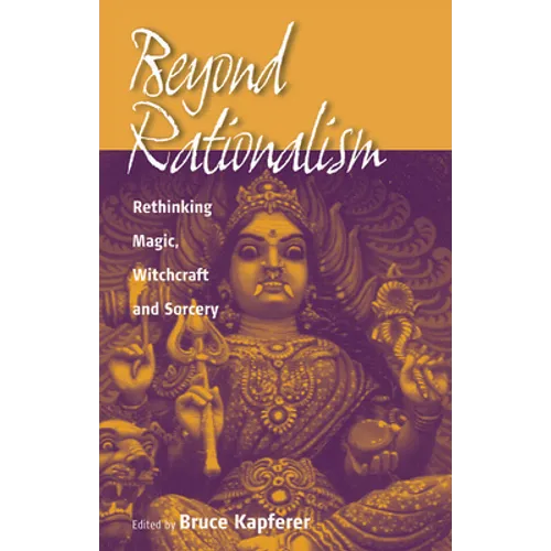 Beyond Rationalism: Rethinking Magic, Witchcraft and Sorcery