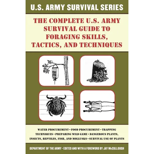 The Complete U.S. Army Survival Guide to Foraging Skills, Tactics, and Techniques