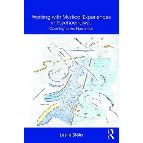 Working with Mystical Experiences in Psychoanalysis: Opening to the Numinous