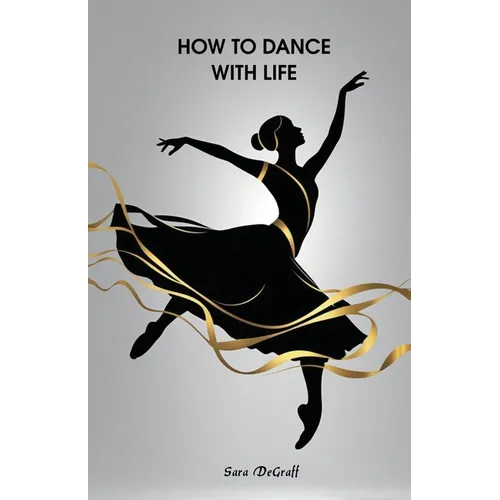 How to Dance With Life