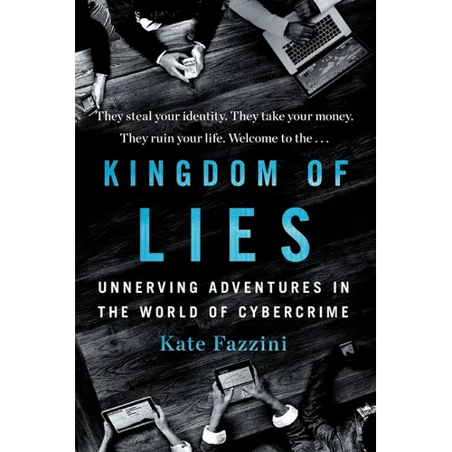 Kingdom of Lies: Unnerving Adventures in the World of Cybercrime