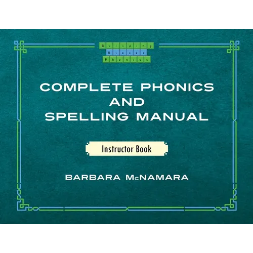 Complete Phonics and Spelling Manual Instructor Book: Phonics Rules and Spelling Patterns