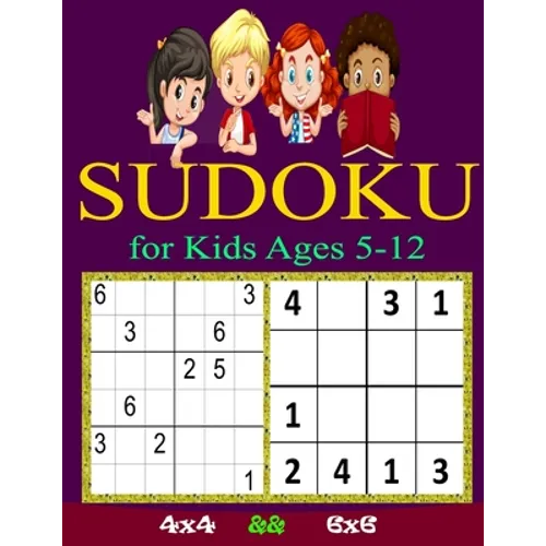SUDOKU for Kids Ages 5-12: Sudoku Puzzles for Childen 5 to 12- 4x4 Sudoku for Kids - Easy Sudoku Puzzles For Kids - - 9x9 Sudoku for Kids - begin