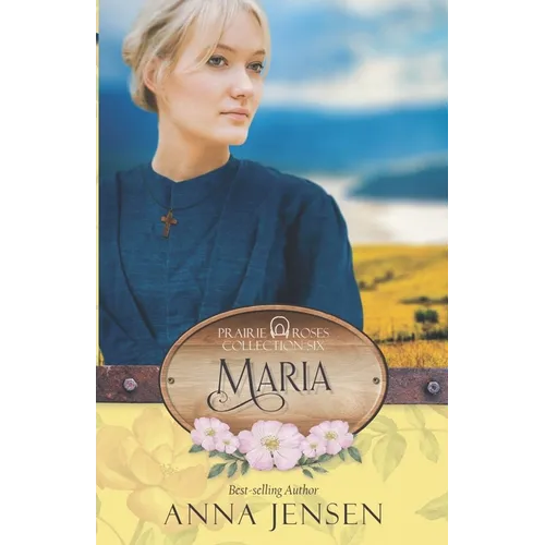 Maria: Prairie Roses Collection Book 44