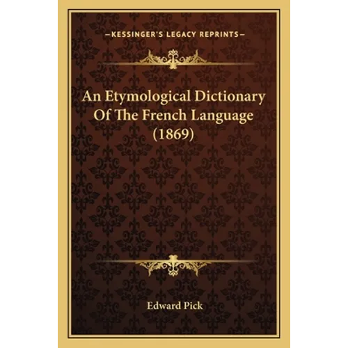An Etymological Dictionary Of The French Language (1869)